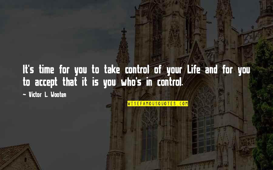 Control Your Life Quotes By Victor L. Wooten: It's time for you to take control of