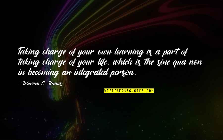 Control Your Life Quotes By Warren G. Bennis: Taking charge of your own learning is a Control Your Life Quotes By Warren G. Bennis: Taking charge of your own learning is a