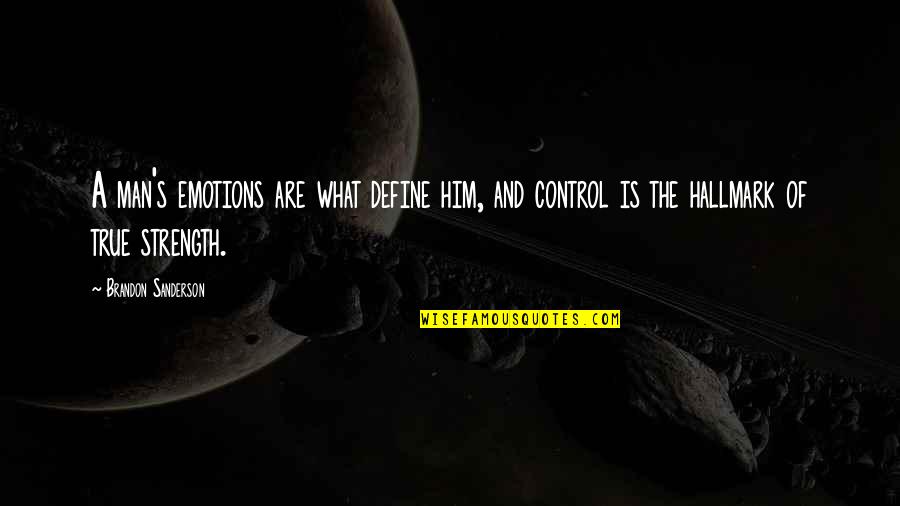 Control Your Man Quotes By Brandon Sanderson: A man's emotions are what define him, and