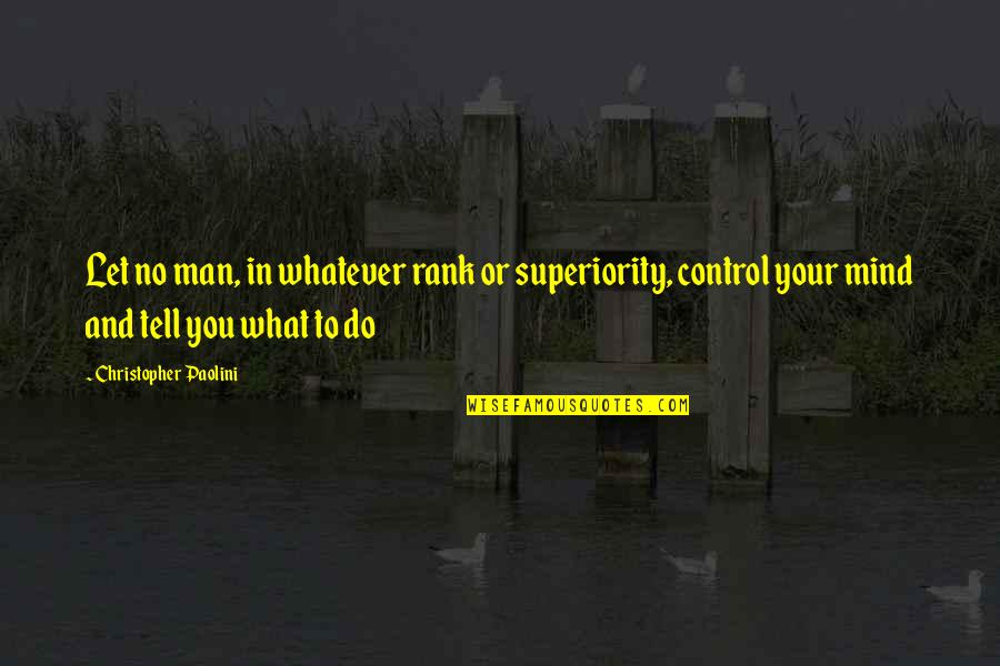 Control Your Man Quotes By Christopher Paolini: Let no man, in whatever rank or superiority,