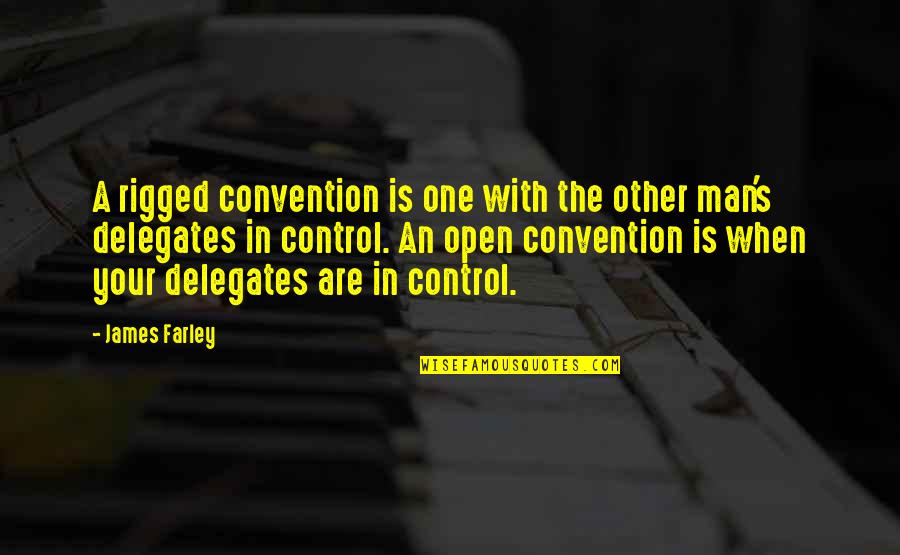 Control Your Man Quotes By James Farley: A rigged convention is one with the other