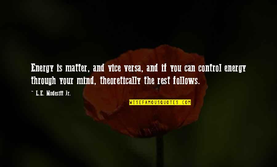 Control Your Mind Quotes By L.E. Modesitt Jr.: Energy is matter, and vice versa, and if