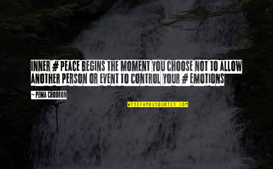 Control Your Mind Quotes By Pema Chodron: Inner # peace begins the moment you choose