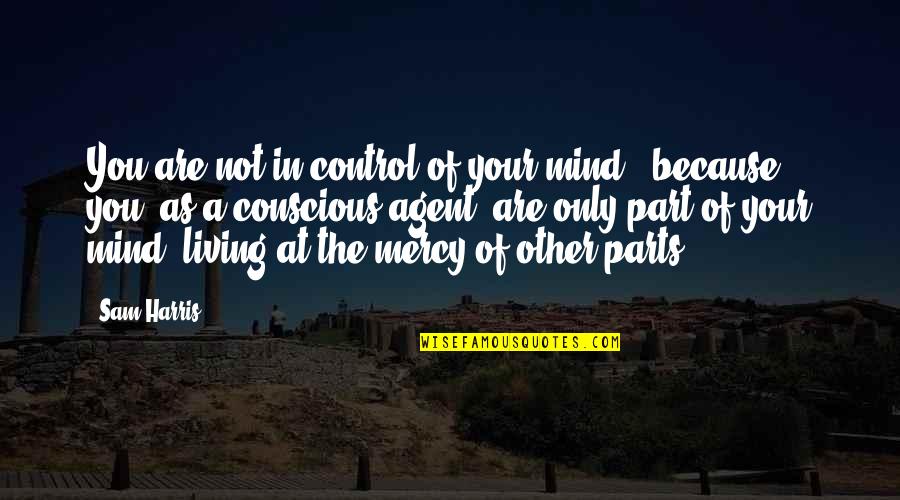 Control Your Mind Quotes By Sam Harris: You are not in control of your mind