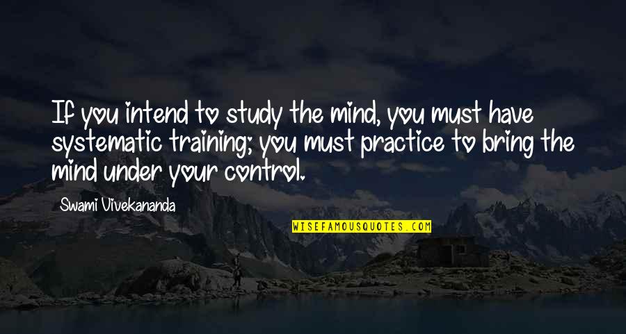 Control Your Mind Quotes By Swami Vivekananda: If you intend to study the mind, you