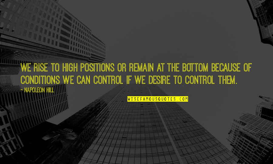 Control Your Mindset Quotes By Napoleon Hill: We rise to high positions or remain at