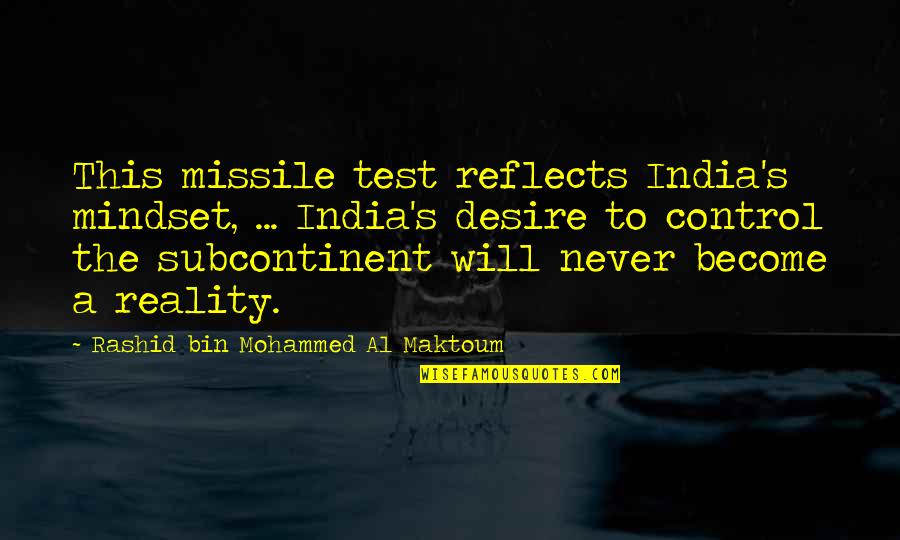 Control Your Mindset Quotes By Rashid Bin Mohammed Al Maktoum: This missile test reflects India's mindset, ... India's
