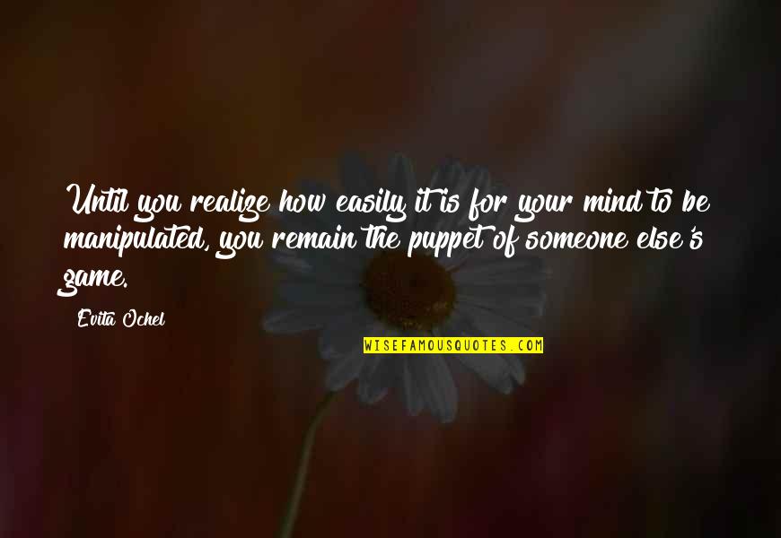 Control Your Own Mind Quotes By Evita Ochel: Until you realize how easily it is for