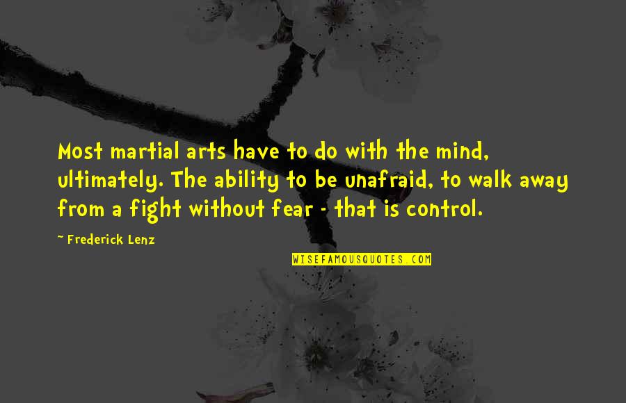 Control Your Own Mind Quotes By Frederick Lenz: Most martial arts have to do with the