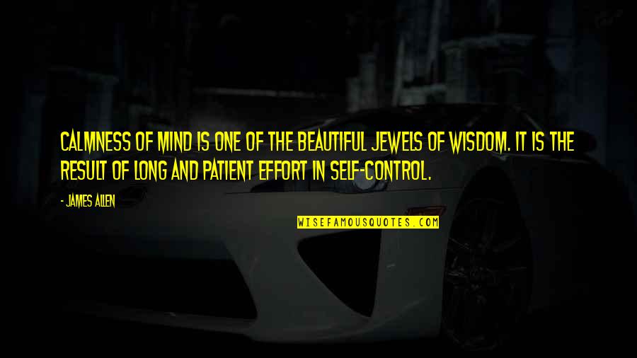 Control Your Own Mind Quotes By James Allen: CALMNESS of mind is one of the beautiful