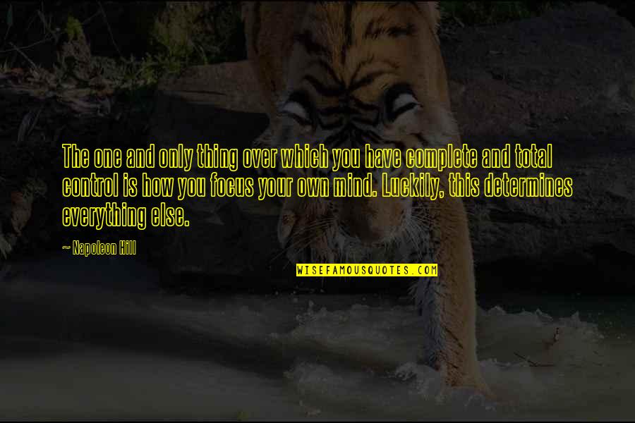 Control Your Own Mind Quotes By Napoleon Hill: The one and only thing over which you Control Your Own Mind Quotes By Napoleon Hill: The one and only thing over which you