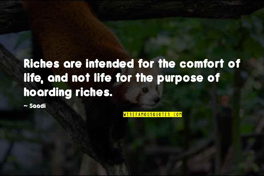 Control Your Whoremones Quotes By Saadi: Riches are intended for the comfort of life,