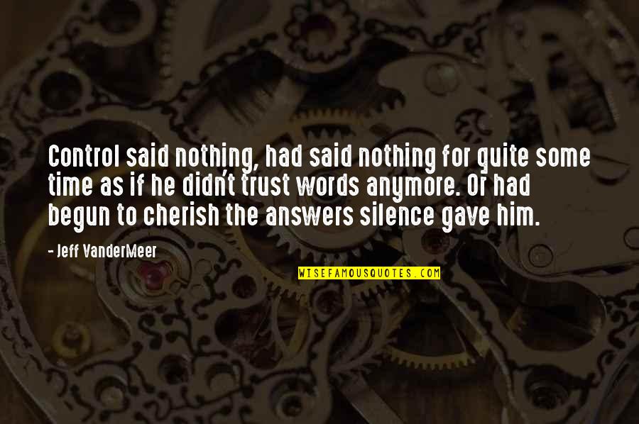 Control Your Words Quotes By Jeff VanderMeer: Control said nothing, had said nothing for quite