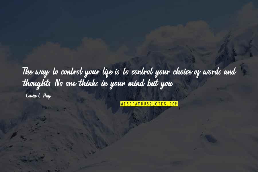 Control Your Words Quotes By Louise L. Hay: The way to control your life is to