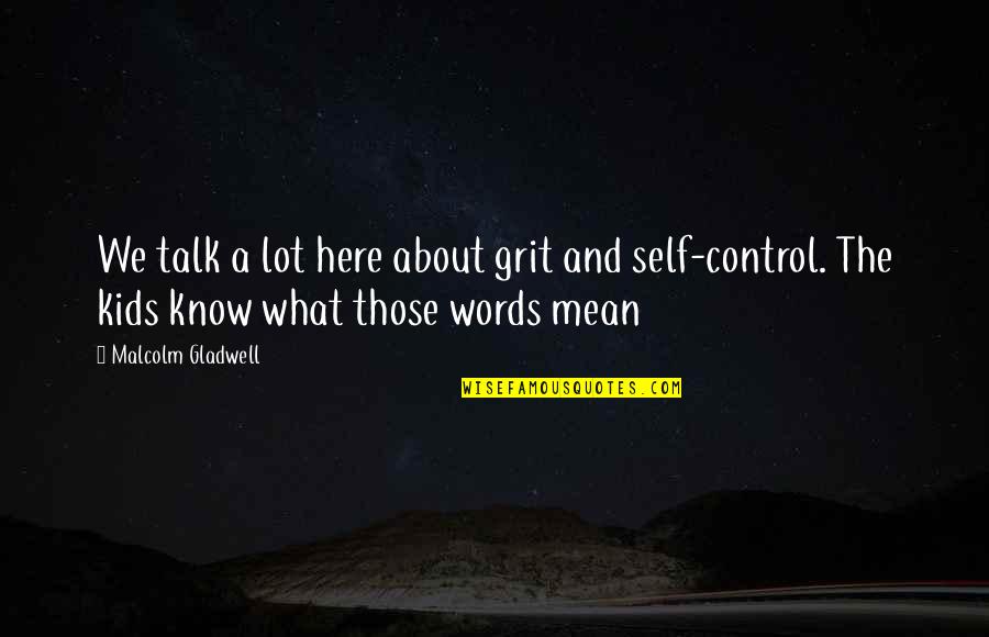 Control Your Words Quotes By Malcolm Gladwell: We talk a lot here about grit and