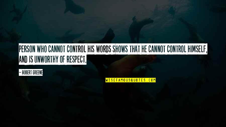 Control Your Words Quotes By Robert Greene: Person who cannot control his words shows that