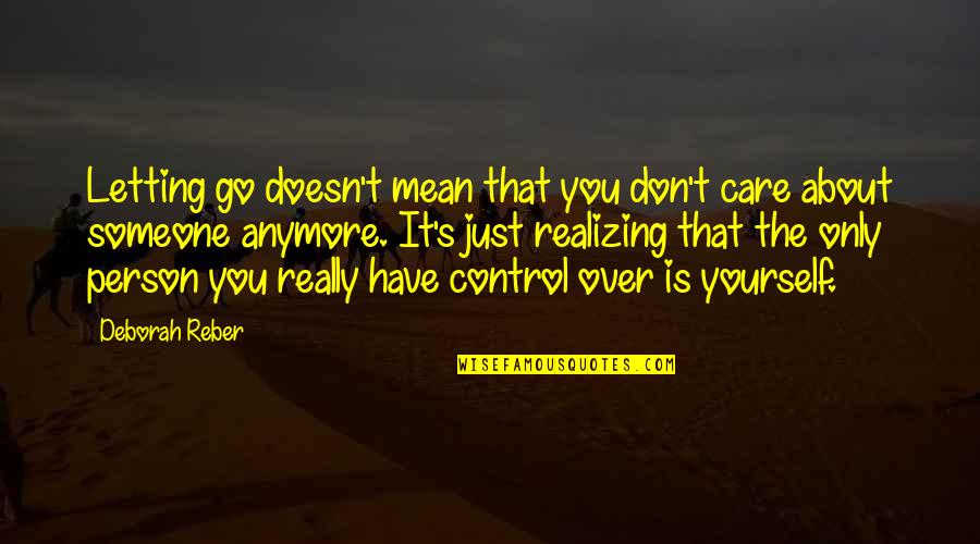 Control Yourself Quotes By Deborah Reber: Letting go doesn't mean that you don't care