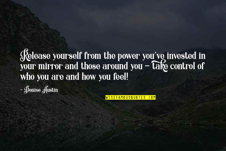 Control Yourself Quotes By Denise Austin: Release yourself from the power you've invested in