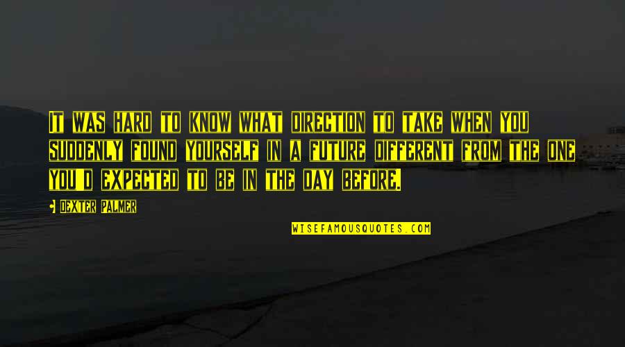 Control Yourself Quotes By Dexter Palmer: It was hard to know what direction to