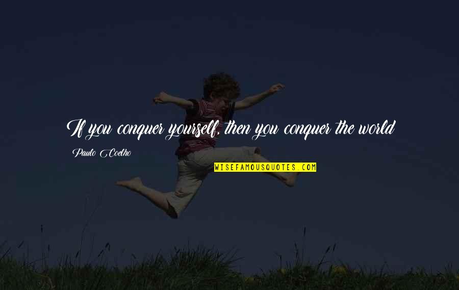 Control Yourself Quotes By Paulo Coelho: If you conquer yourself, then you conquer the