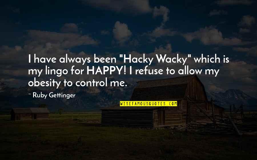 Control Z Quotes By Ruby Gettinger: I have always been "Hacky Wacky" which is Control Z Quotes By Ruby Gettinger: I have always been "Hacky Wacky" which is
