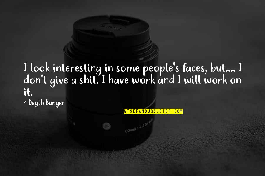 Controlar La Eyaculacion Quotes By Deyth Banger: I look interesting in some people's faces, but....