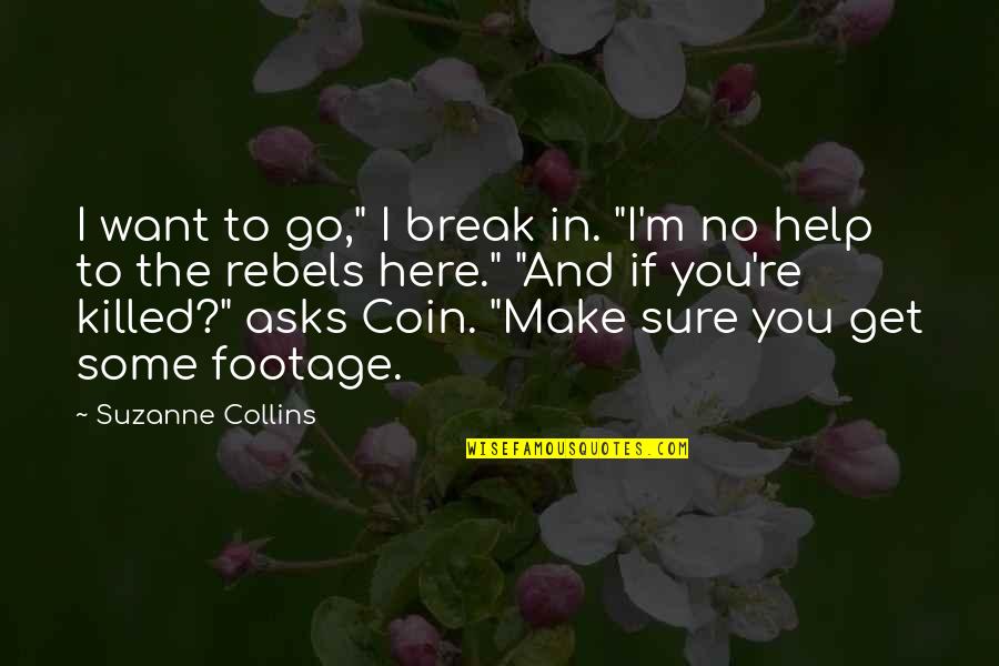 Controlar La Eyaculacion Quotes By Suzanne Collins: I want to go," I break in. "I'm