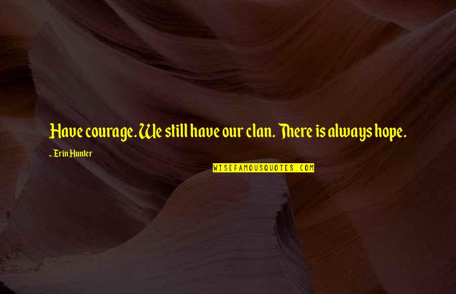 Controlar Los Impulsos Quotes By Erin Hunter: Have courage. We still have our clan. There