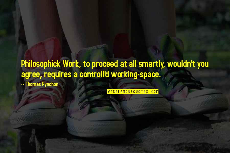 Controll Quotes By Thomas Pynchon: Philosophick Work, to proceed at all smartly, wouldn't Controll Quotes By Thomas Pynchon: Philosophick Work, to proceed at all smartly, wouldn't