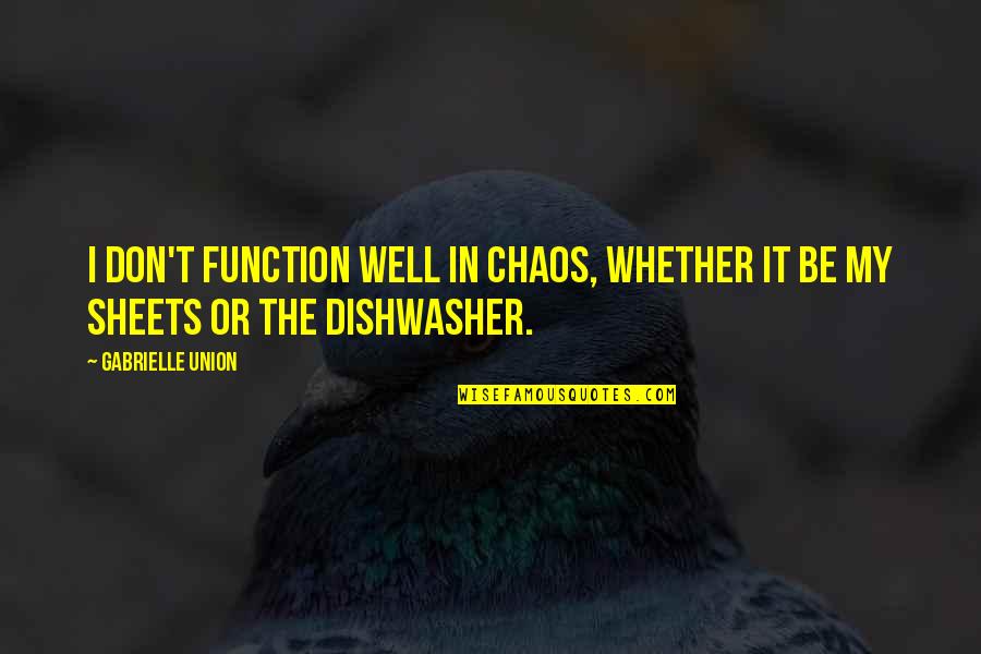 Controllability Quotes By Gabrielle Union: I don't function well in chaos, whether it