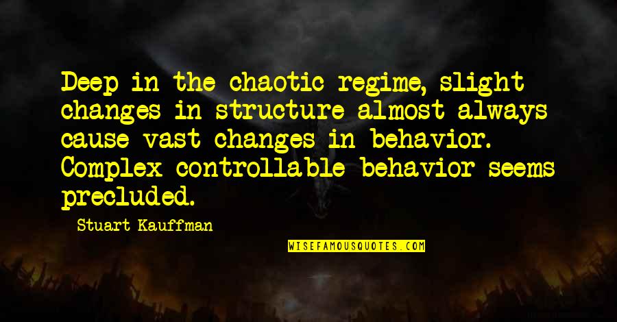 Controllable Quotes By Stuart Kauffman: Deep in the chaotic regime, slight changes in