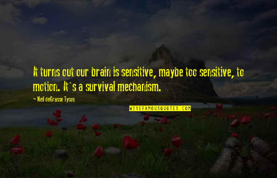 Controll'd Quotes By Neil DeGrasse Tyson: It turns out our brain is sensitive, maybe