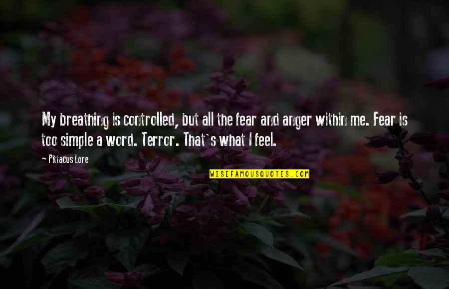 Controlled Anger Quotes By Pittacus Lore: My breathing is controlled, but all the fear