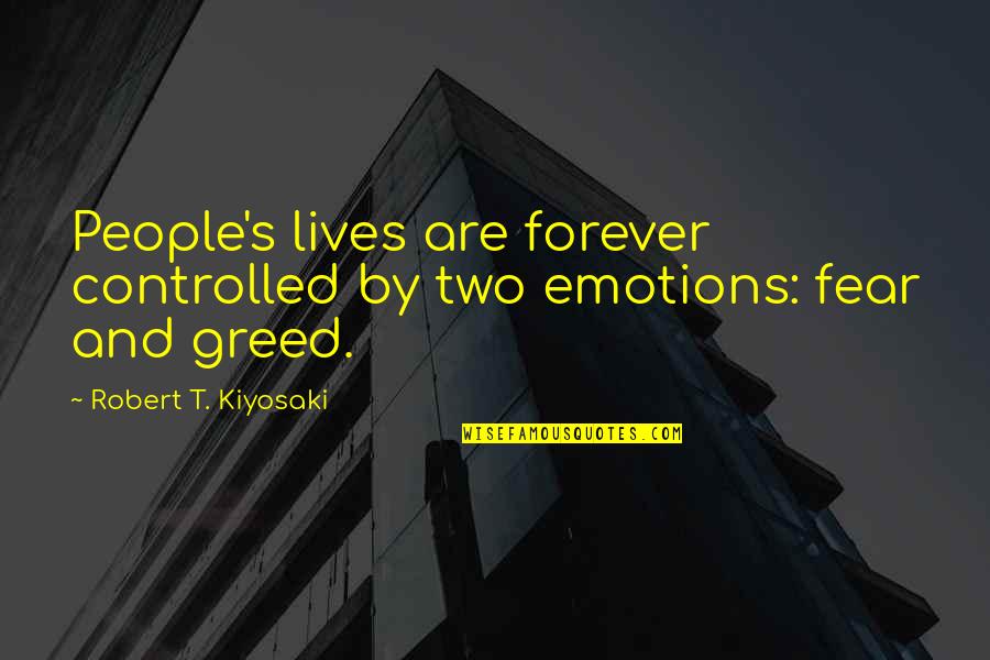 Controlled Emotions Quotes By Robert T. Kiyosaki: People's lives are forever controlled by two emotions:
