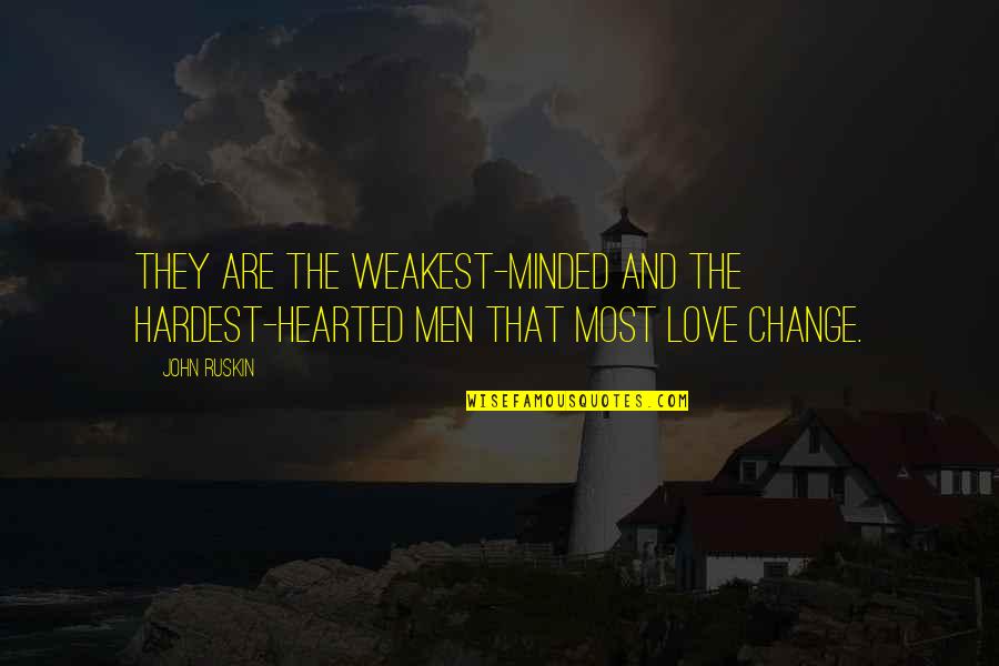 Controlled Mind Quotes By John Ruskin: They are the weakest-minded and the hardest-hearted men