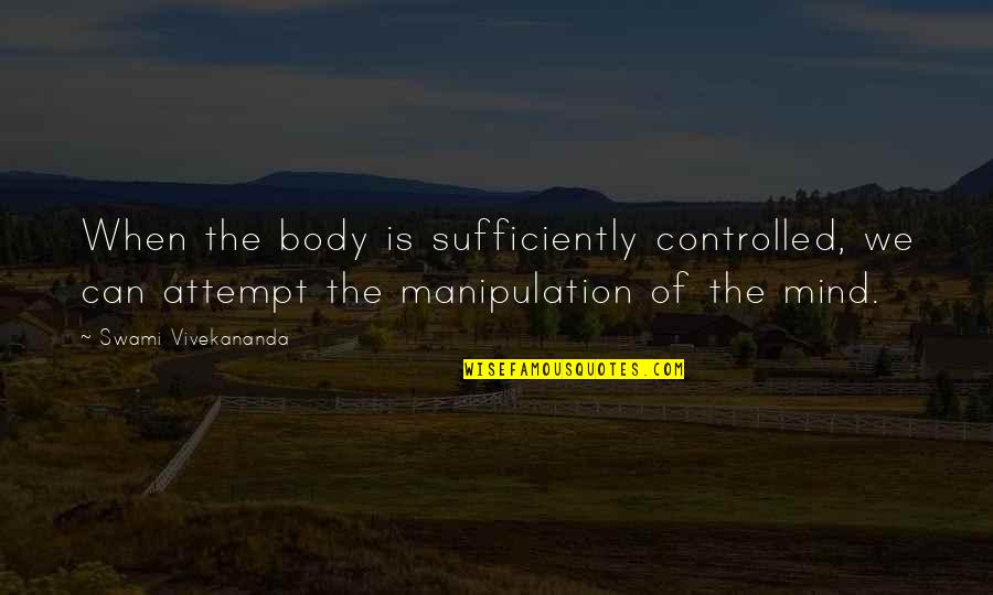 Controlled Mind Quotes By Swami Vivekananda: When the body is sufficiently controlled, we can