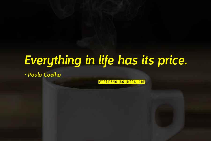 Controlled Opposition Quotes By Paulo Coelho: Everything in life has its price.