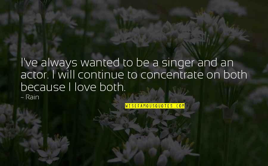 Controlled Opposition Quotes By Rain: I've always wanted to be a singer and