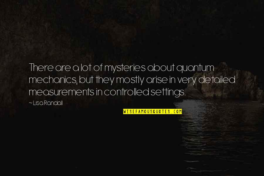 Controlled Quotes By Lisa Randall: There are a lot of mysteries about quantum