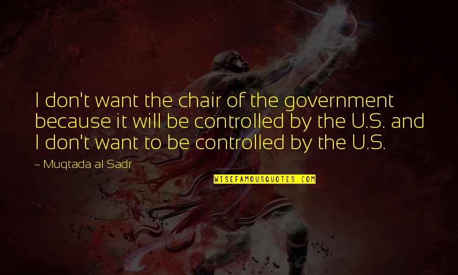 Controlled Quotes By Muqtada Al Sadr: I don't want the chair of the government