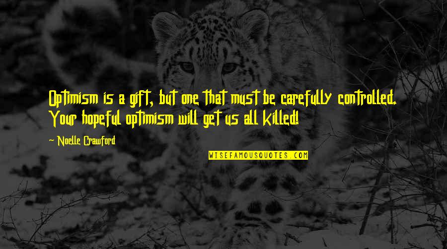 Controlled Quotes By Noelle Crawford: Optimism is a gift, but one that must
