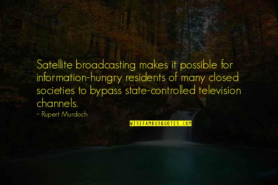 Controlled Quotes By Rupert Murdoch: Satellite broadcasting makes it possible for information-hungry residents