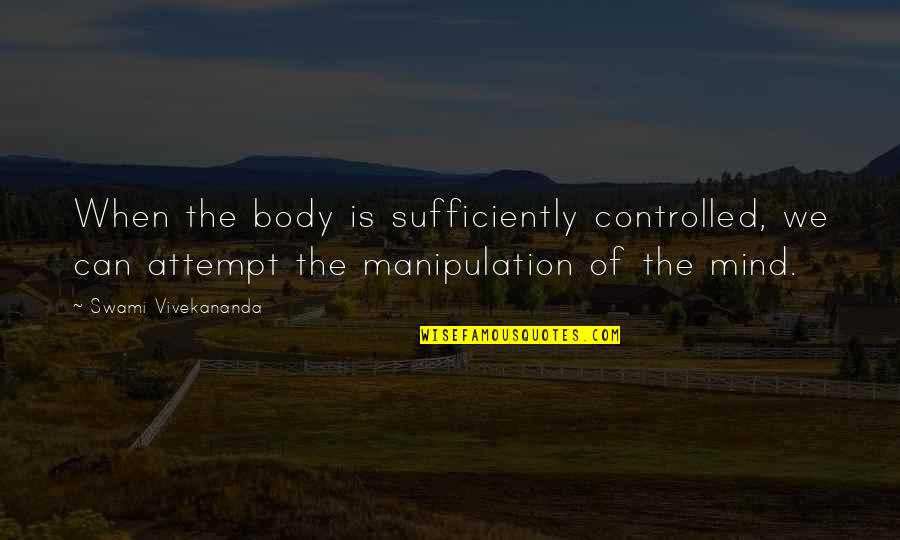Controlled Quotes By Swami Vivekananda: When the body is sufficiently controlled, we can