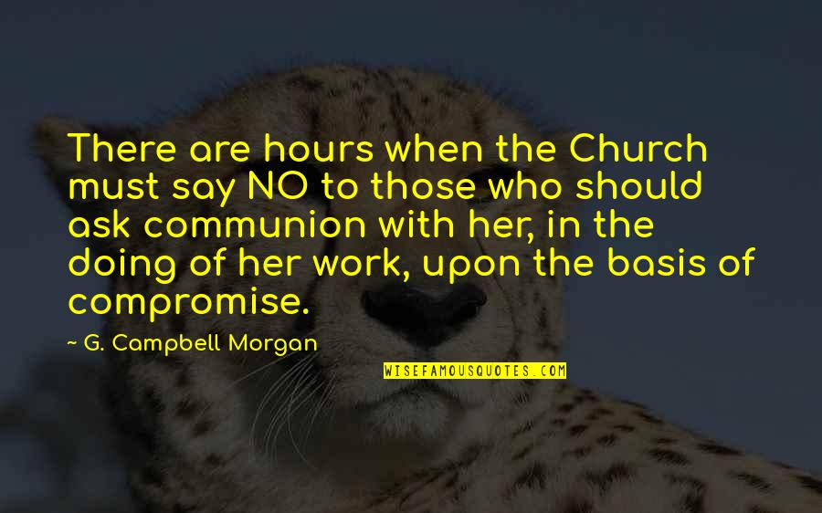 Controller And Comptroller Quotes By G. Campbell Morgan: There are hours when the Church must say Controller And Comptroller Quotes By G. Campbell Morgan: There are hours when the Church must say