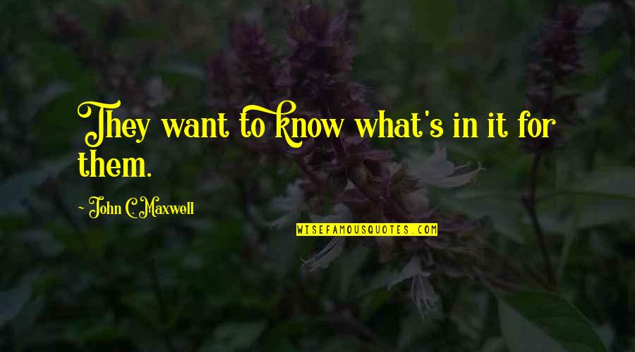 Controller Personality Quotes By John C. Maxwell: They want to know what's in it for Controller Personality Quotes By John C. Maxwell: They want to know what's in it for