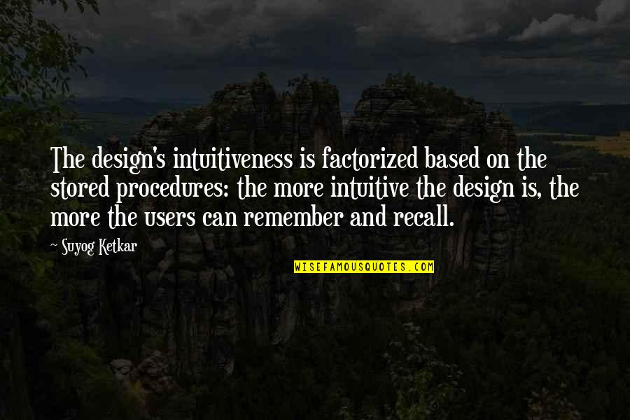 Controlling Circumstances Quotes By Suyog Ketkar: The design's intuitiveness is factorized based on the