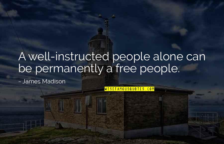 Controlling Destiny Quotes By James Madison: A well-instructed people alone can be permanently a
