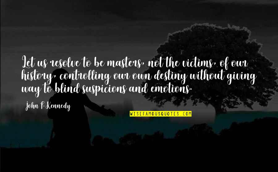 Controlling Destiny Quotes By John F. Kennedy: Let us resolve to be masters, not the