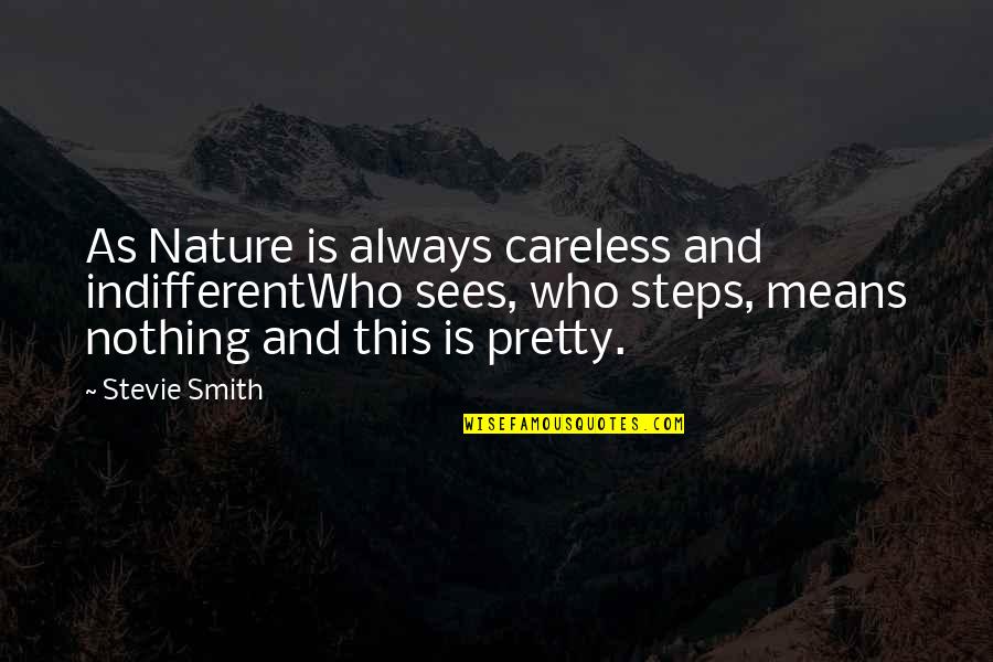 Controlling Evil Quotes By Stevie Smith: As Nature is always careless and indifferentWho sees,