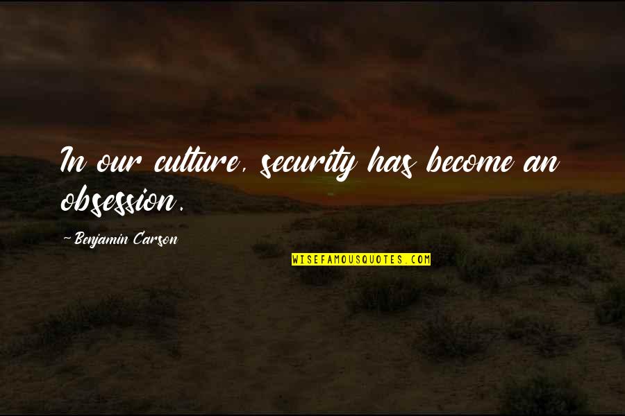 Controlling Happiness Quotes By Benjamin Carson: In our culture, security has become an obsession.